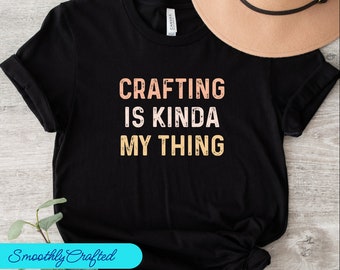 Crafting T-Shirt, Funny Craft Hobby Shirt, Gift For Crafter, Crafter Shirt, Crafting Is  My Thing