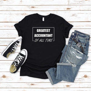 Greatest Accountant Of All Time Shirt, Accountant Tee, Accountant Shirt, Gift for Accountant , Accounting Shirt