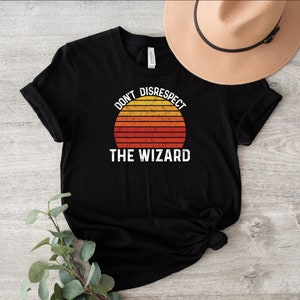 Don&#39;t Disrespect The Wizard Shirt, Wizard Tee, Magic Shirt, Wizard Gift , Wizardry Shirt