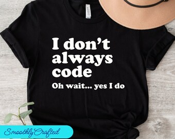 Coder Shirt, Programmers TShirt, Coding T Shirt, Coding gift, Computer Science Tee, I Dont  Always Code