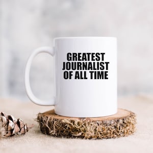 Journalist Mug, Funny Writer Coffee Cup, Gift for Author, Journalism Student Mug, The Greatest Journalist of All Time Mug