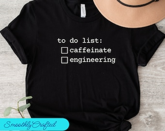 Engineering To Do List Shirt, Engineering Shirt, Funny Engineer Shirt, Engineer Gifts, Engineer Student Gift, Engineer Graduation