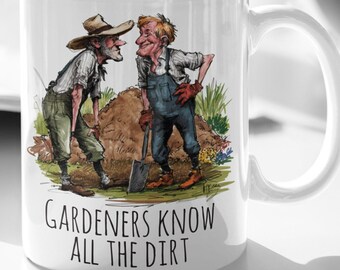 Funny Gardener Mug, Gardeners Know All the Dirt Coffee Cup, Gardening Gift