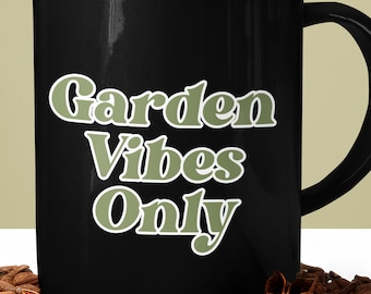 Garden Vibes Only Ceramic Mug, Plant Lover Coffee Cup Gift