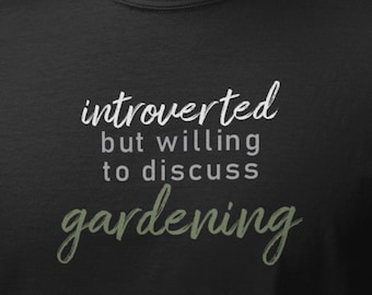 Introverted Gardener T Shirt, Funny Plant Lover Tee, Gardening Gift for Plant Moms and Dads
