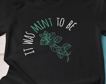 It Was Mint to Be T Shirt, Funny Herb Lover Tee, Gardener Gift for Plant Lovers
