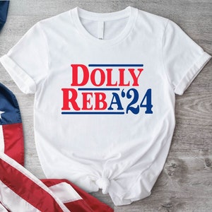 Dolly Reba 2024 Shirt, Dolly and Reba For President, Dolly and Reba Fans Shirt, Funny Election Outfit, Patriotic Gift, In Dolly We Trust Tee