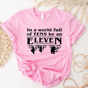 In A World Full Of TENS Be An ELEVEN,Eleven Shirt,11th Birthday Gift,Hawkins Middle Shirt,Upside Down Shirt,School Hoodies,TV Show Clothing.