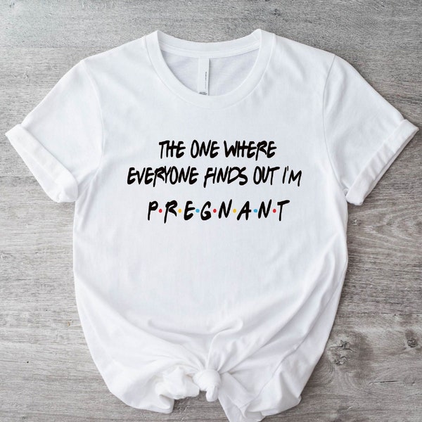 The One Where Everyone Finds Out I'm Pregnant T-shirt, Pregnancy Announcement Funny Shirt, Pregnancy Cute Gift, Mama To Be Cool Outfit.