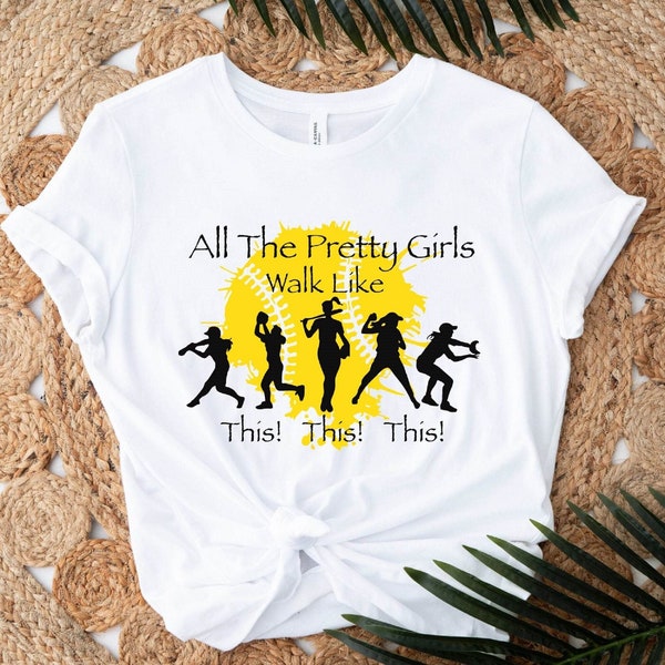 Softball Girls T-shirt, All The Pretty Girls Walk Like This Shirt, Softball Lover Gift, Funny Fastpitch Softball Say Tee, Softball Mama Tee
