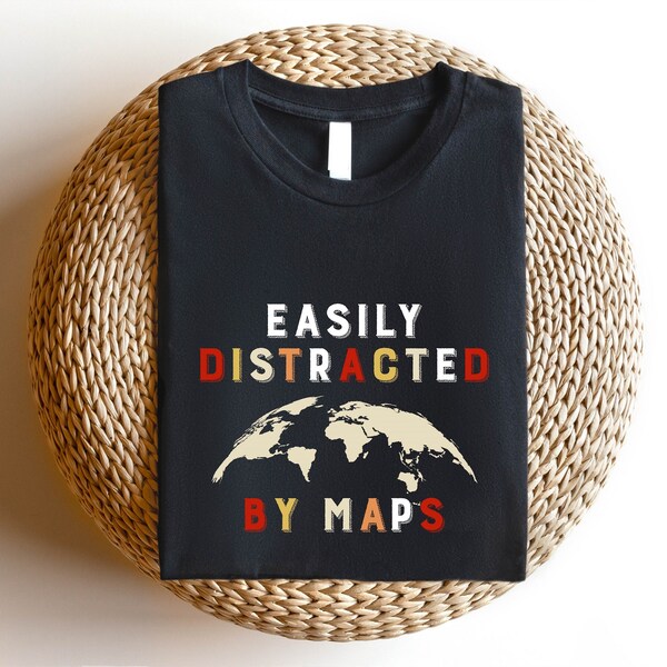 Easily Distracted By Maps T-shirt, Geography Teacher Cute Gift, Cartography Map Travel Shirt, Adventure Outfit, Travel Lover Cool T-shirt.