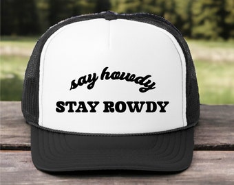 Say Howdy Stay Rowdy Trucker Hat, Funny Cowboy Hat, Single Ladies Cap Gift, Bachelorette Hat, Western Cowgirl Hat, Sarcastic Birthday Hat.