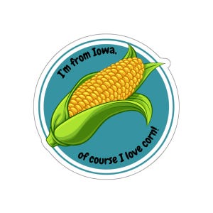 I&#39;m From Iowa, Of Course I Love Corn Die-Cut Sticker, Iowa Lover Sticker, Corn Lover Gift, Iowa Sticker, Iowa Corn Sticker