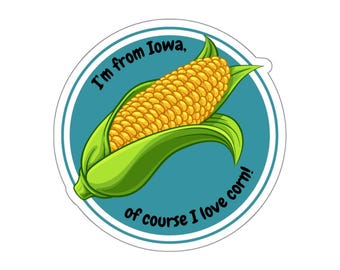 I'm From Iowa, Of Course I Love Corn Die-Cut Sticker, Iowa Lover Sticker, Corn Lover Gift, Iowa Sticker, Iowa Corn Sticker