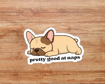 Sleepy French Bulldog Cartoon Die-Cut Sticker, "Pretty Good at Naps" Funny Sticker, Dog Saying Sticker, Water Bottle Decal, Dog Owner Gift