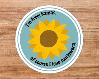 I'm From Kansas, Of Course I Love Sunflowers Die-Cut Sticker, Sunflower Lover Sticker, Kansas Sticker, Kansas Sunflower Sticker, Kansas Gift