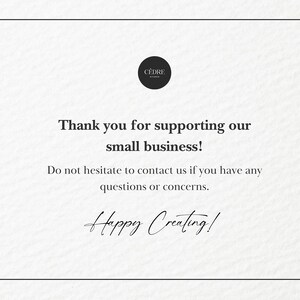May include: A white card with black text. The text reads: "Thank you for supporting our small business!" and "Happy Creating!". A small black circle with white text is in the upper left corner. The card has a simple, elegant design.
