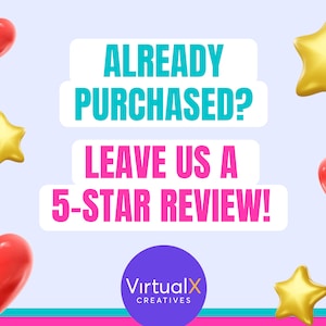 May include: A promotional graphic with the text "ALREADY PURCHASED? LEAVE US A 5-STAR REVIEW!" in white and pink on a light blue background. The image includes red hearts, gold stars, and a purple circle with the logo "VirtualX CREATIVES."