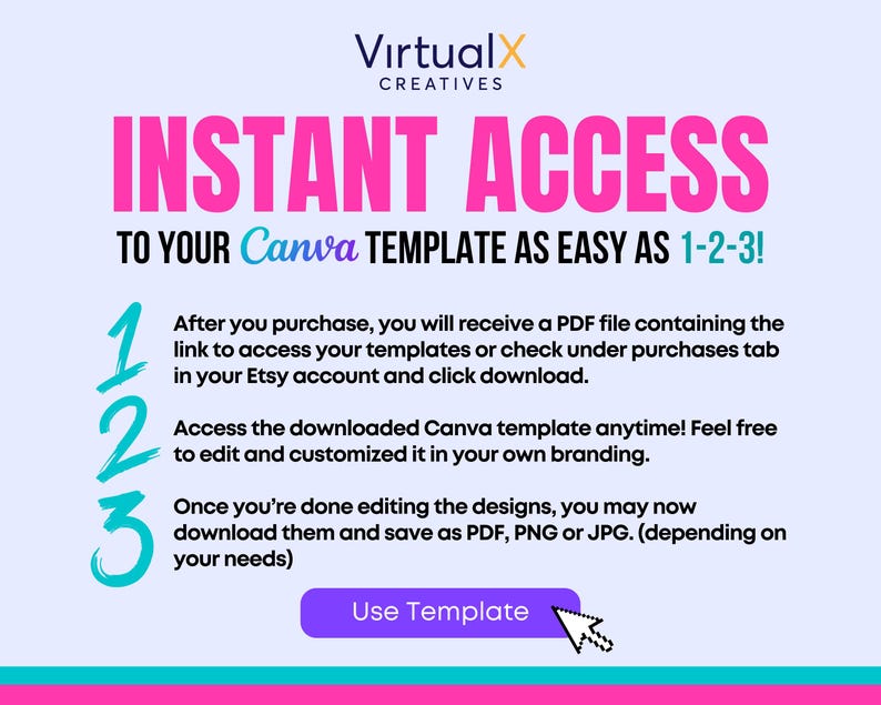 May include: A pink and blue graphic with the text "INSTANT ACCESS TO YOUR Canva TEMPLATE AS EASY AS 1-2-3!" and a numbered list of instructions for accessing a Canva template. The graphic also includes a blue button that says "Use Template".