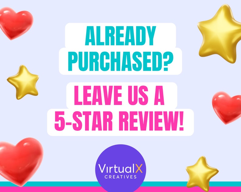 May include: A light blue and pink graphic with the text "ALREADY PURCHASED? LEAVE US A 5-STAR REVIEW!" and a purple circle with the text "VirtualX CREATIVES". The graphic is decorated with red hearts and gold stars.