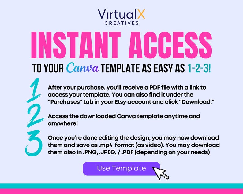 May include: A pink and blue graphic with the text "INSTANT ACCESS TO YOUR Canva TEMPLATE AS EASY AS 1-2-3!" and a numbered list of steps to access a Canva template. The graphic also includes a button that says "Use Template".