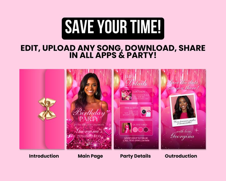 May include: A pink digital invitation template with gold bow and four panels. The panels include text: "SAVE YOUR TIME! EDIT, UPLOAD ANY SONG, DOWNLOAD, SHARE IN ALL APPS & PARTY!" and "Birthday PARTY" with details.
