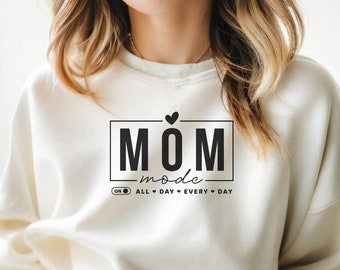 Mom Mode On Sweatshirt, Mom Shirt, Best Mom Ever, Comfy Sweatshirt, Gift for Mom