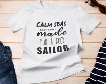 Calm Seas T-Shirt, Sailing T-shirt, Gift for Sailors, Captain's Tee, Nautical Shirt, Boat Tee, Ocean shirt, Funny Shirt, Sailboat shirt