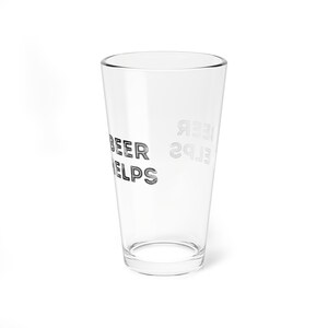 Beer Helps | Unique Custom Designed 16 Ounce Beer Pint Glass | Funny Beer 16 oz Glass Gift | Christmas-Stocking-Holiday-Bachelor-Birthday