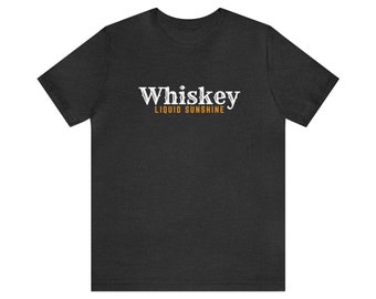 Whiskey is Liquid Sunshine - Funny Whiskey Shirt - Unique Whiskey Lover Gift - Unisex Jersey Bella Canvas Short Sleeve Tee