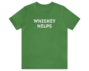 Whiskey Helps - Funny Whiskey T-Shirt - Unique Whiskey Gift - Unisex Jersey Short Sleeve Tee Shirt