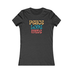 Peace Love & Wine - Fun and Colorful Women&#39;s Wine Shirt - Unique Wine Lover Gift -  Women&#39;s Favorite Bella + Canvas Tee Shirt