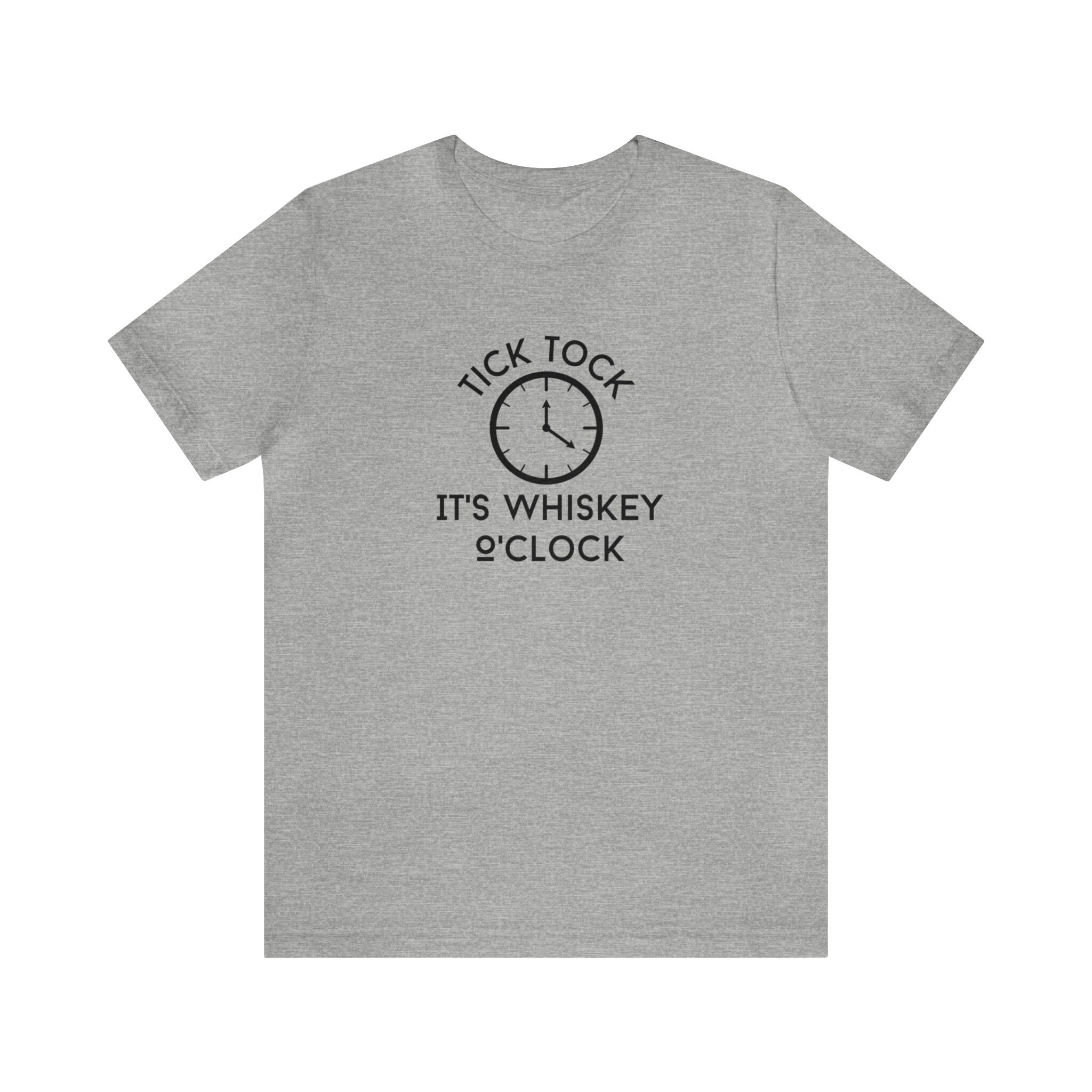 Tick Tock It's Whiskey O'Clock - Funny Whiskey Shirt - Unique Gift - Black Letters - Unisex Jersey Bella Canvas Short Sleeve Tee Shirt