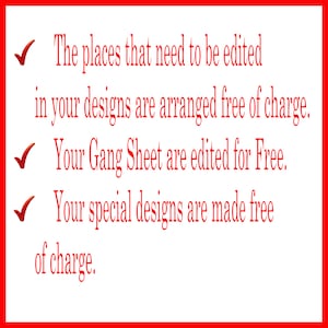 May include: A red checkmark next to each line of text. The text reads: "The places that need to be edited in your designs are arranged free of charge. Your Gang Sheet are edited for Free. Your special designs are made free of charge."