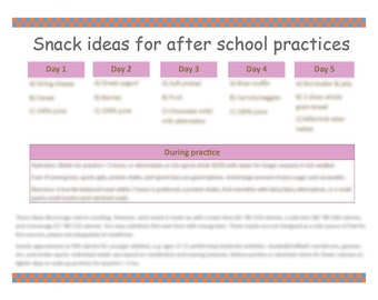 May include: A printable chart with snack ideas for after school practices. The chart is divided into five days and includes a section for snacks during practice.