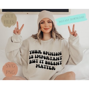 Your opinion Doesn’t matter Png Only, Trendy Png, Opinion png, Trending png, snarky svg, Adult Humor png, petty png,