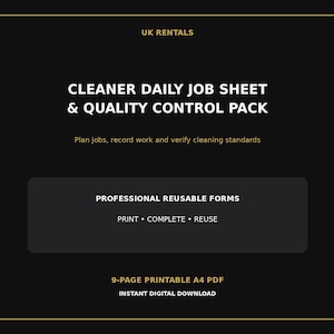 May include: A black digital document titled UK RENTALS CLEANER DAILY JOB SHEET & QUALITY CONTROL PACK. It includes the text: Plan jobs, record work and verify cleaning standards, PROFESSIONAL REUSABLE FORMS, PRINT, COMPLETE, REUSE, 9-PAGE PRINTABLE A4 PDF.