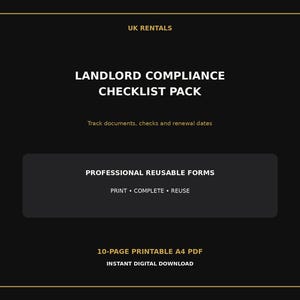 May include: A black digital document titled UK RENTALS LANDLORD COMPLIANCE CHECKLIST PACK with gold borders. It includes the text: Track documents, checks and renewal dates, PROFESSIONAL REUSABLE FORMS, PRINT COMPLETE REUSE, and 10-PAGE PRINTABLE A4 PDF.