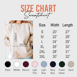 May include: Size chart for a sweatshirt with measurements in inches. The chart shows the width and length of the sweatshirt in sizes S, M, L, XL, 2XL, and 3XL. The chart also shows 10 color options for the sweatshirt: black, white, maroon, light pink, light blue, navy blue, forest green, and sand.
