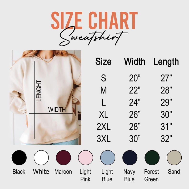 May include: A size chart for a sweatshirt, with measurements in inches. The chart includes sizes S to 3XL, with corresponding widths and lengths. Color options include black, white, maroon, light pink, light blue, navy blue, forest green, and sand.