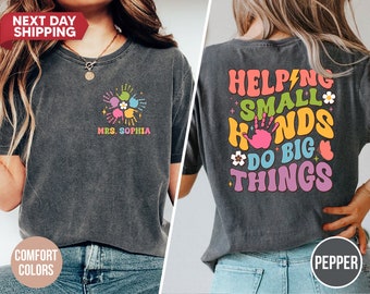 Custom Shirt Helping Small Hands Do Big Things Shirt, Kindergarten Teacher Gift, Back To School Shirt, Preschool Teacher Appreciation Gift