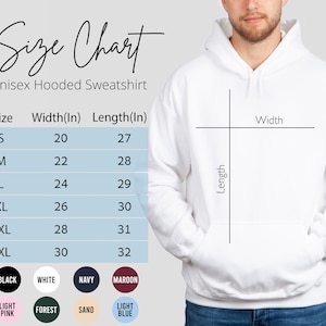 May include: Size chart for a unisex hooded sweatshirt. The chart shows the width and length in inches for sizes S, M, L, XL, 2XL, and 3XL. The colors available are black, white, navy, maroon, light pink, forest, sand, and light blue.