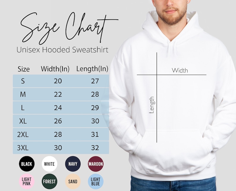 May include: Size chart for a unisex hooded sweatshirt. The chart shows the width and length in inches for sizes S, M, L, XL, 2XL, and 3XL. The colors available are black, white, navy, maroon, light pink, forest, sand, and light blue.