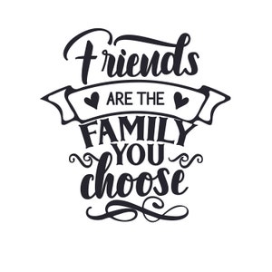 Freunde sind die Familie, die Sie wählen SVG