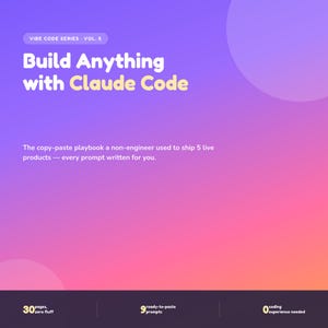 May include: A digital graphic with a purple to orange gradient background featuring the text Vibe Code Series Vol. 5, Build Anything with Claude Code, and a description of a copy-paste playbook. The bottom section lists 30 pages, 9 prompts, and 0 coding experience.