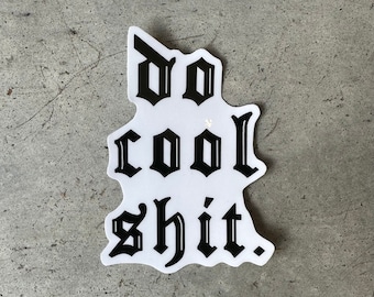 Do Cool Shit Sticker - Blackletter Gothic Art, Laptop Decal