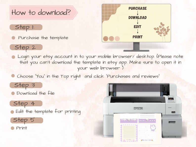 May include: A step-by-step guide on how to download a printable template. The image shows a computer screen with the words 'Purchase', 'Download', 'Edit', and 'Print' in a flowchart. Below the screen is a white printer with a sheet of paper being printed. The paper has a light blue background with a light pink border and a cute cartoon animal.