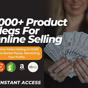 Op de afbeelding: Een afbeelding met de tekst "2000+ Product Ideas For Online Selling" en een vrouw die een waaier met Amerikaanse dollarbiljetten vasthoudt. De afbeelding bevat ook de tekst "Tap Into Online Selling on HUGE Online Market Places, Maximizing Your Profits" en logo's voor Etsy, Shopify, Amazon en eBay. De afbeelding bevat ook de tekst "INSTANT ACCESS".