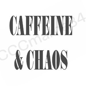 May include: Black and white text graphic that reads "Caffeine & Chaos".