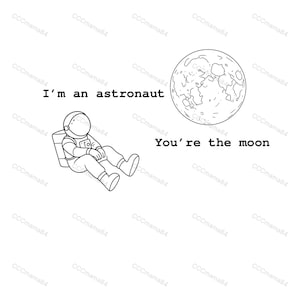 May include: A black and white line art illustration featuring an astronaut floating near a detailed moon. The text "I'm an astronaut" is positioned above the astronaut, and the text "You're the moon" is placed below the moon graphic.